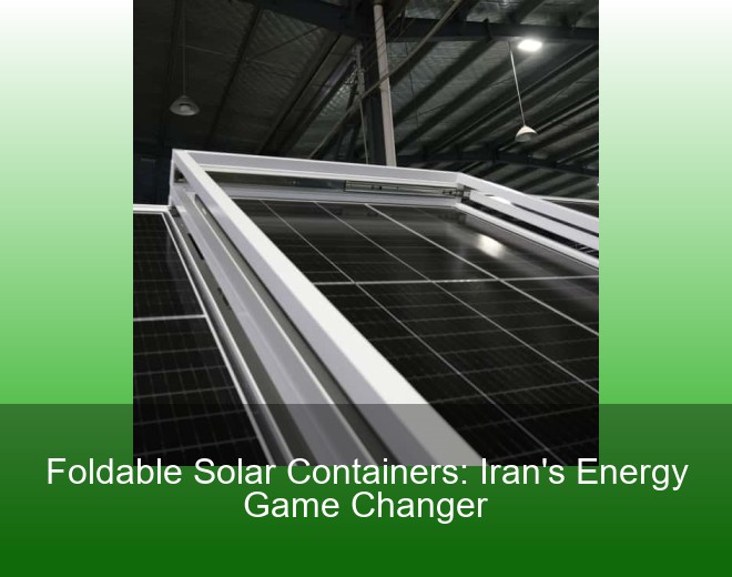 Foldable Solar Containers: Iran's Energy Game Changer